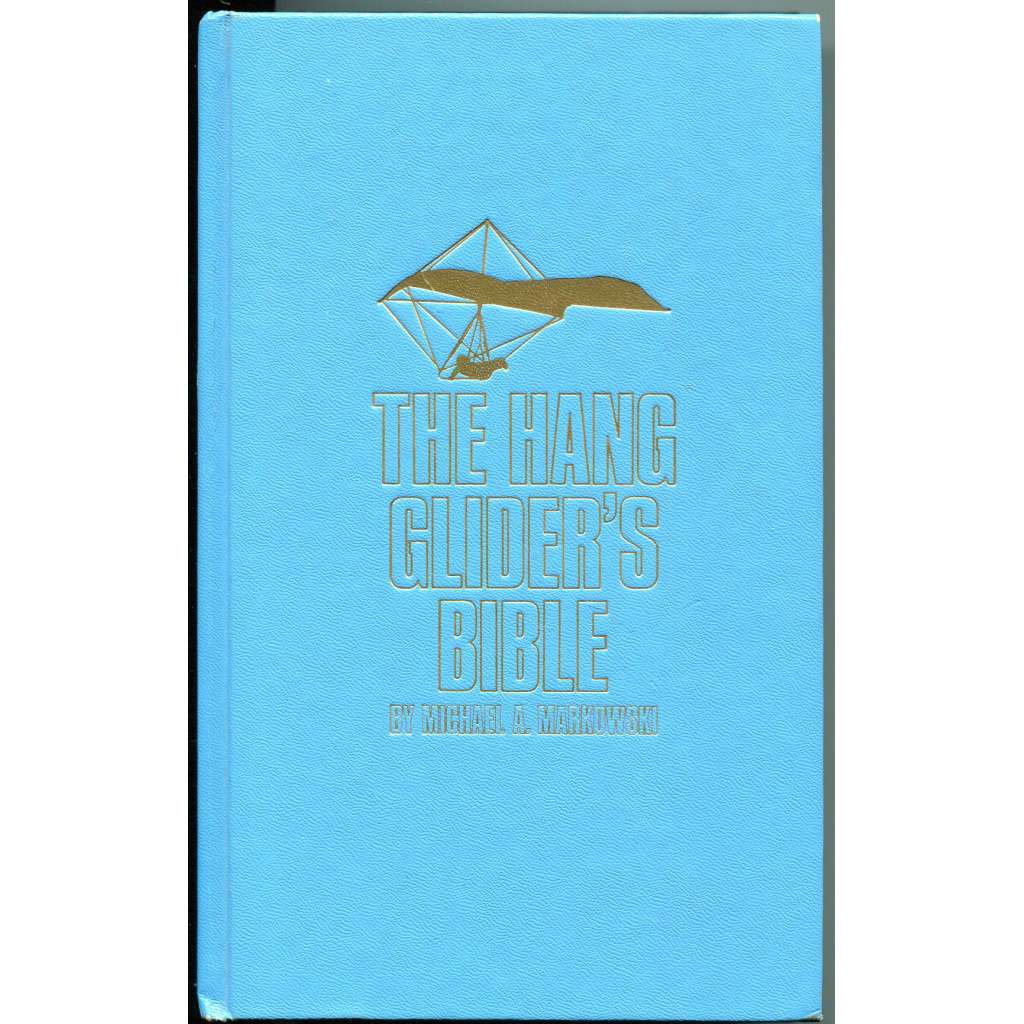 The Hang Glider´s Bible	[Bible závěsného kluzáku; sportovní létání; letectví; paragliding; závěsný kluzák; rogalo]