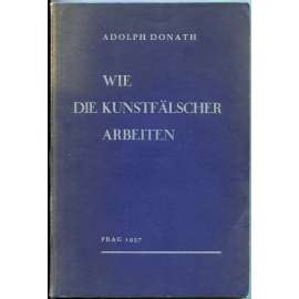 Wie die Kunstfälscher arbeiten ["Jak pracují padělatelé umění"; umělecká falza; falsa; padělky; fajáns; porcelán]