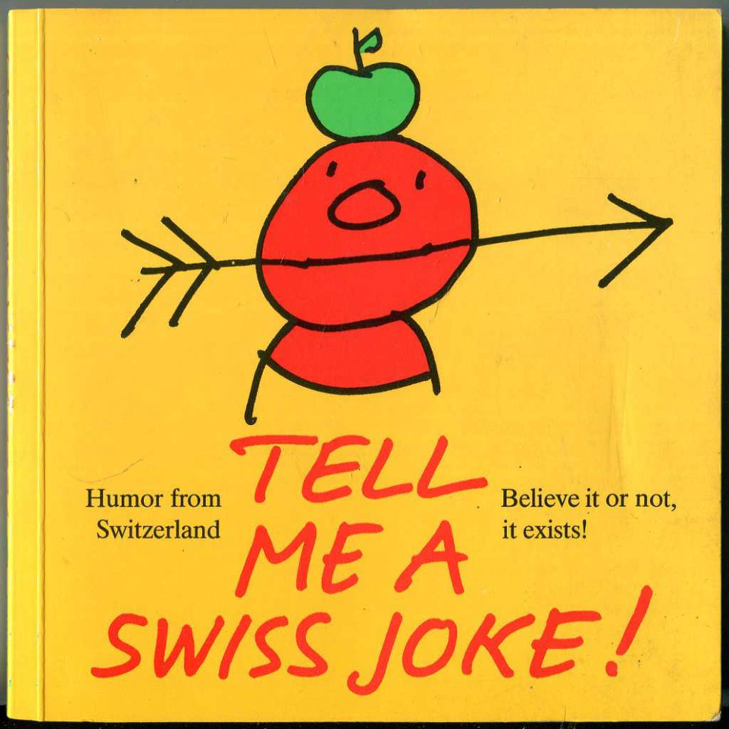 Tell Me a Swiss Joke! Humor from Switzerland. Believe it or not, it exists! [vtipy; anekdoty; Švýcarsko]