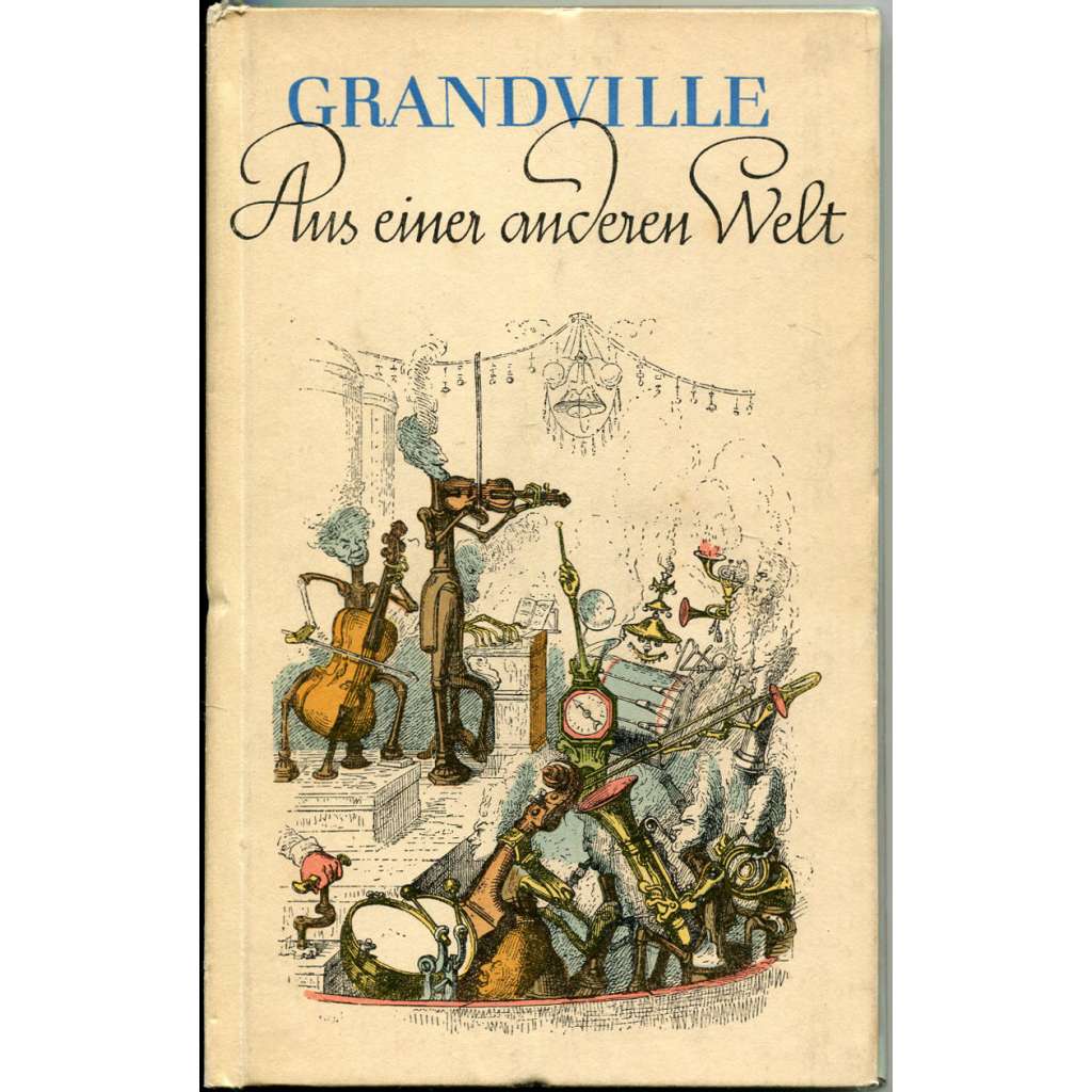 Aus einer anderen Welt. Satirische und phantastische Holzschnitte von Grandville [umění; dřevořezy; dřevoryty; rytiny]