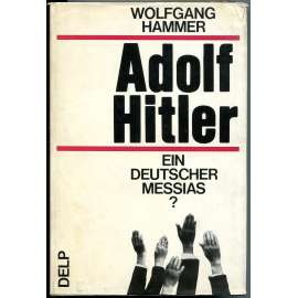 Adolf Hitler - ein deutscher Messias? [druhá světová válka; nacismus; křesťanství; náboženství]