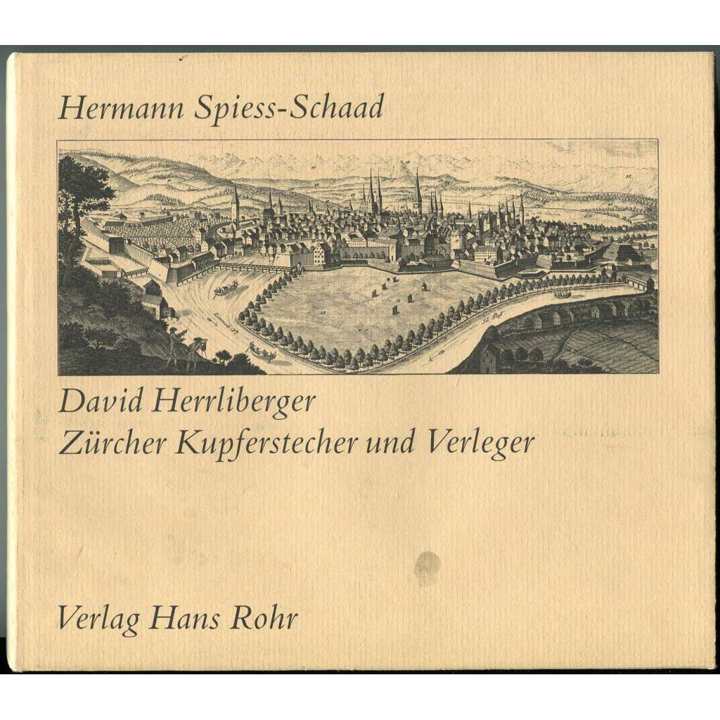 David Herrliberger. Zürcher Kupferstecher und Verleger ["Curyšský mědirytec a vydavatel"; umění; baroko; rytiny; knihy]
