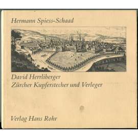 David Herrliberger. Zürcher Kupferstecher und Verleger [Curyšský rytec a vydavatel; Baroko, Švýcarsko, veduty, mj. i Merian]