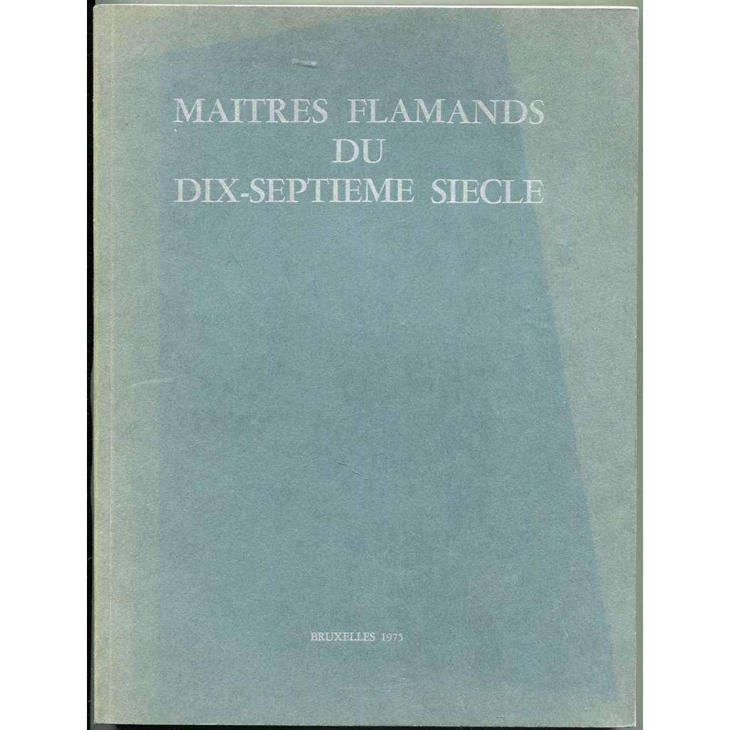 Maîtres flamands du dix-septième siècle ["Vlámští mistři 17. století"; Flandry; umění; malířství; malba; malby]