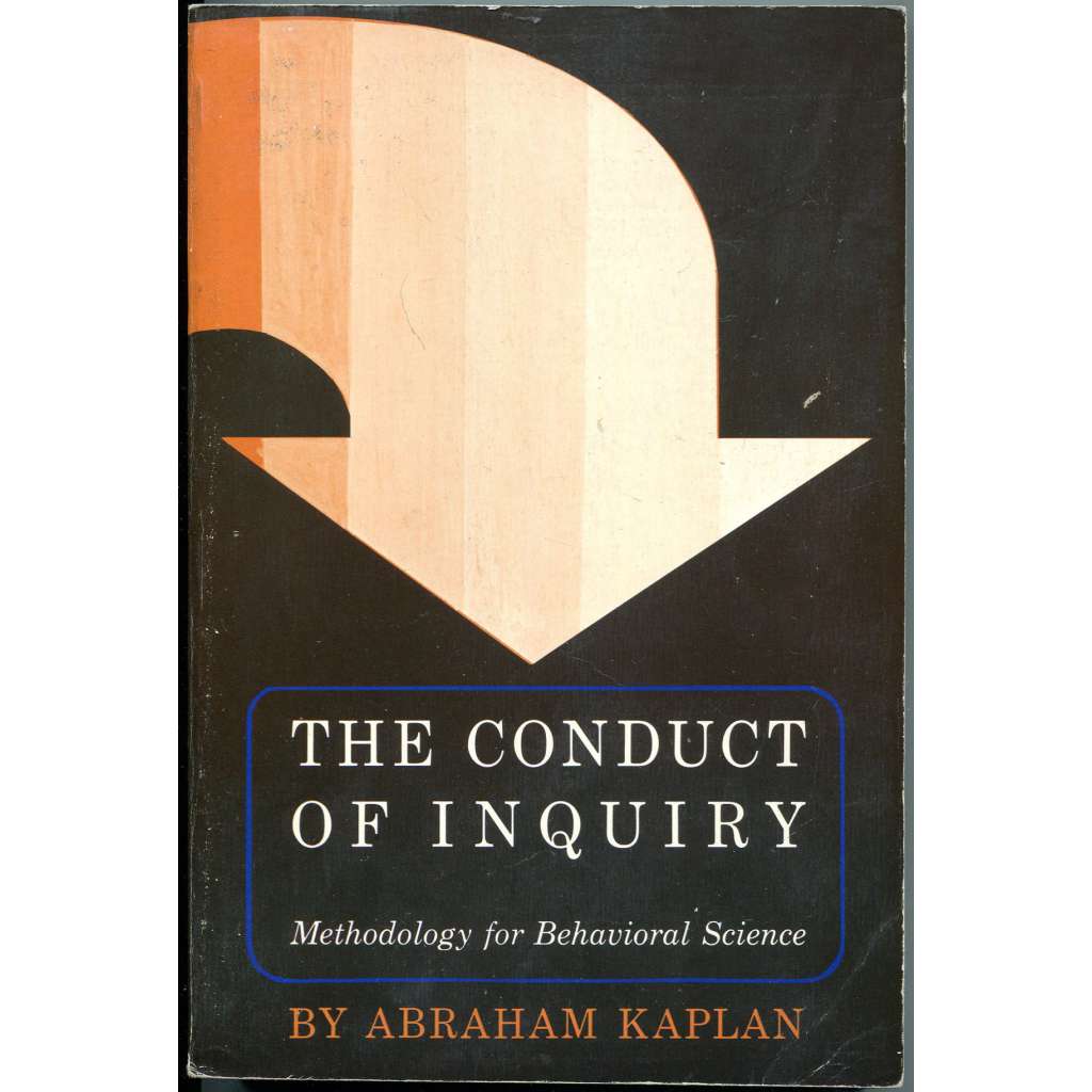The Conduct of Inquiry. Methodology for Behavioral Science [behaviorální věda; metodologie; filosofie; filozofie vědy]