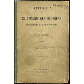 Leitfaden des Kaufmännischen Rechnens für Kaufmännische Fortbildungsschulen. I. Theil. [učebnice; obchodní školy]