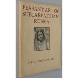 Peasant Art of Subcarpathian Russia [Selské umění Podkarpatské Rusi; Zakarpatská Rus, Ukrajina, užité umění, etnografie]