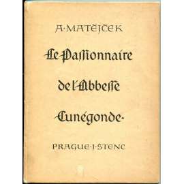Le Passionnaire de L'Abbesse Cunegonde [Pasionál abatyše Kunhuty, iluminovaný rukopis, gotika, Přemyslovci]