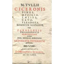 M. Tullii Ciceronis Fines, Officia, Laelius, Cato, Paradoxa, Somnium Scipionis [staré tisky; Cicero; 17. století]