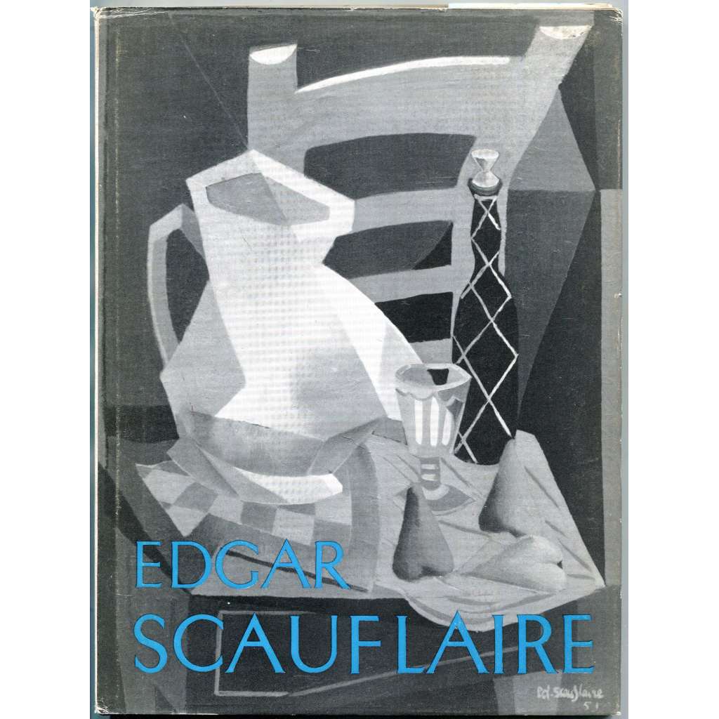 Edgar Scauflaire [= Monographies de l'art belge. Cinquième série; 7] [Belgie; umění; malířství; kubismus; expresionismus]