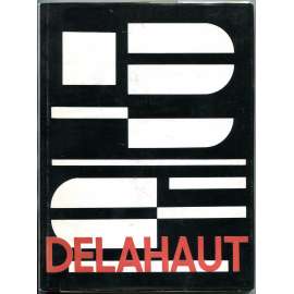 Delahaut [= Monographies de l'art belge] [Belgie; umění; malířství; geometrická abstrakce; avantgarda; Jo Delahaut]