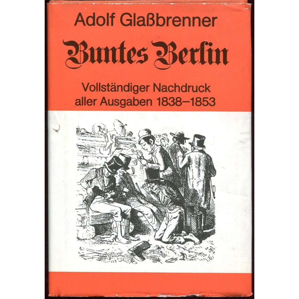 Buntes Berlin. Vollständiger nachdruck aller Ausgaben 1838-1853 [reprint; satira; humor; časopisy; Berlín; Glassbrenner]