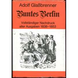 Buntes Berlin. Vollständiger nachdruck aller Ausgaben 1838-1853 [ Barevný Berlín. Úplný přetisk všech vydání 1838-1853]