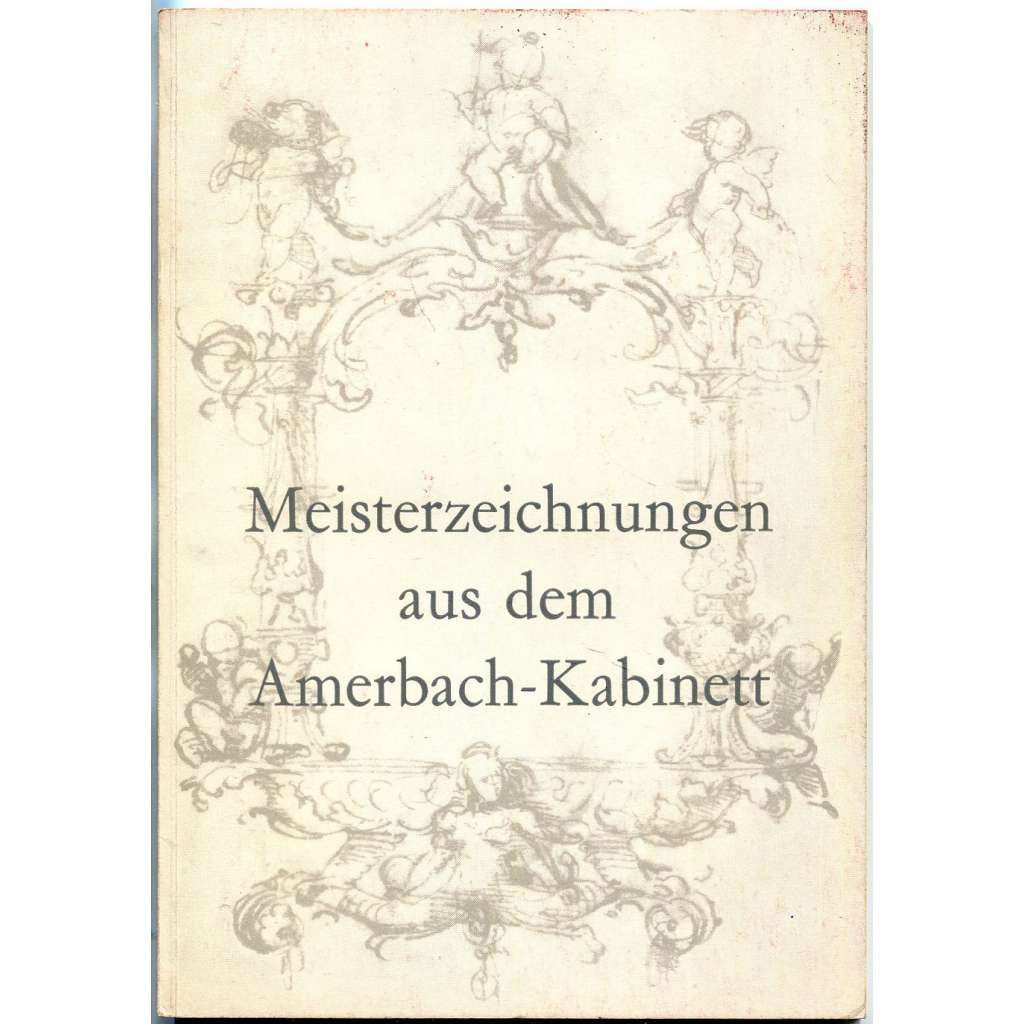 Meisterzeichnungen aus dem Amerbach-Kabinett ["Mistrovské kresby z Amerbachovy sbírky"; umění; kresba; renesance]