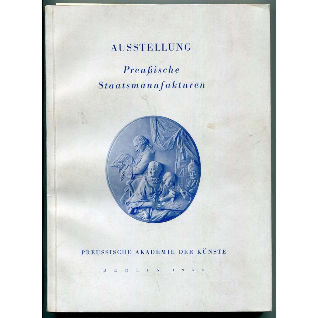 Preußische Staatsmanufakturen [Prusko, Braniborsko, manufaktury, porcelánka Berlín, porcelán, jantar, sklo atp.]