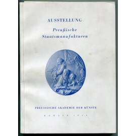 Preußische Staatsmanufakturen [Prusko, Braniborsko, manufaktury, porcelánka Berlín, porcelán, jantar, sklo atp.]