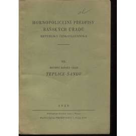 Hornopolicejní předpisy báňských úřadů Republiky československé. VII. Revírní báňský úřad Teplice-Šanov (hornictví)