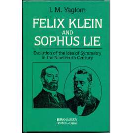 Felix Klein and Sophus Lie: Evolution of the Idea of Symmetry in the Nineteenth Century [matematika; geometrie; dějiny vědy]