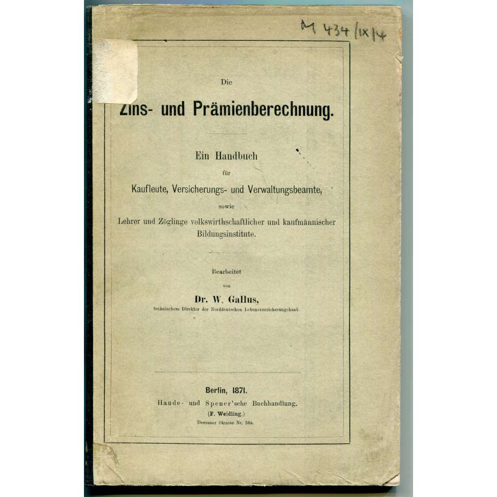 Die Zins- und Prämienberechnung. Ein Handbuch für Kaufleute, Versicherungs- und Verwaltungsbeamte ... [= Úroky a prémie, příručka pro obchodníky, pojišťovací a správní úředníky, účetnictví, knihy 19. století ]