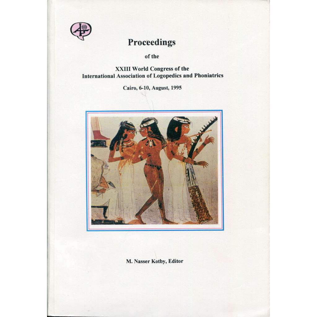 Proceedings of the XXIII World Congress of the International Association of Logopedics and Phoniatrics, Cairo, 6-10, August, 1995 [logopedie, foniatrie, medicína, lékařství]