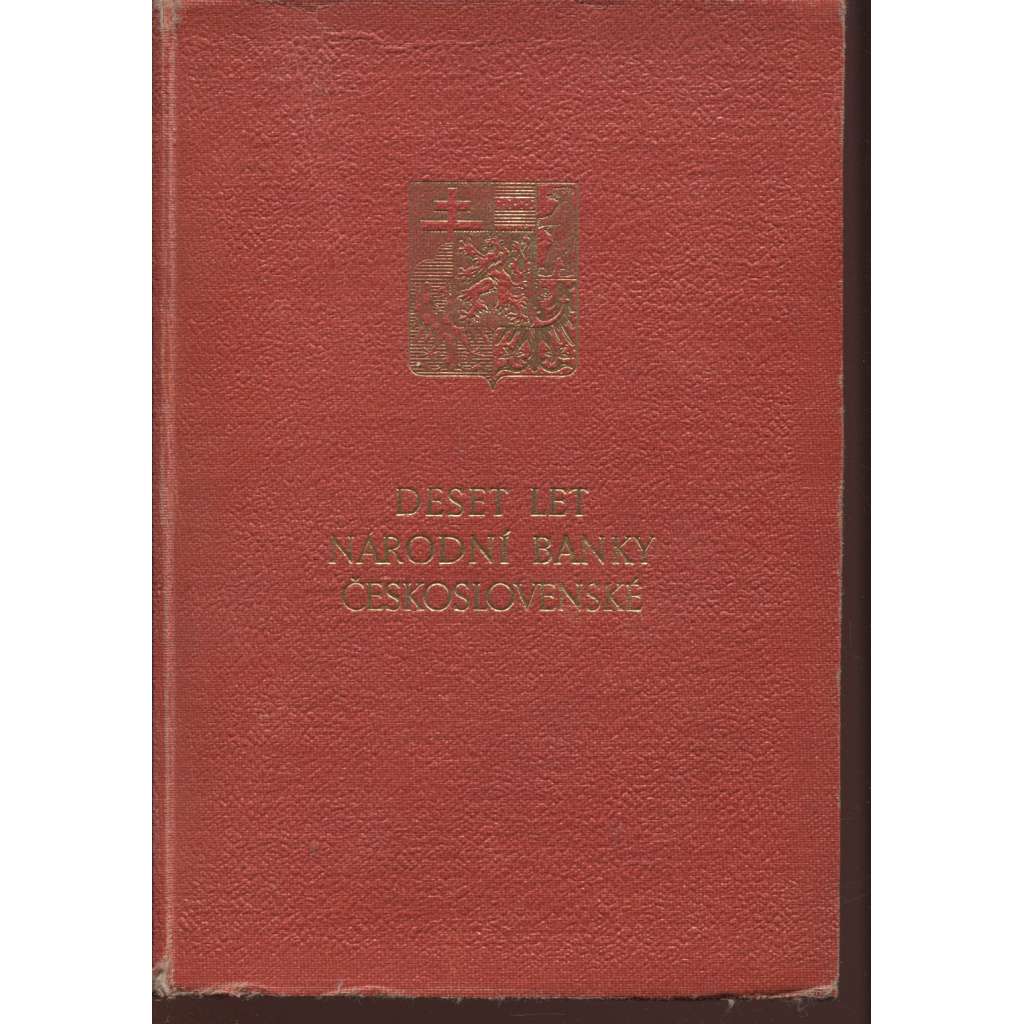 Deset let Národní banky československé [Národní banka - měna, peníze, finance, národní hospodářství aj.]