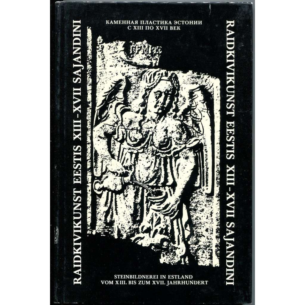 Raidkivikunst Eestis XIII-XVII sajandini [gotika; renesance; gotické, renesanční umění, sochařství; sochy; Estonsko]