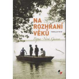 Na rozhraní věků - Papua-Nová Guinea