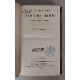 M. Tullius Cicero's sämmtliche Briefe, übersetzt und erläutert von C. M. Wieland; 3. Band (Cicero's Briefe:6., 7., 8. Buch) [Dopisy M. T. Cicerona, 3. díl; korespondence, starověký Řím]