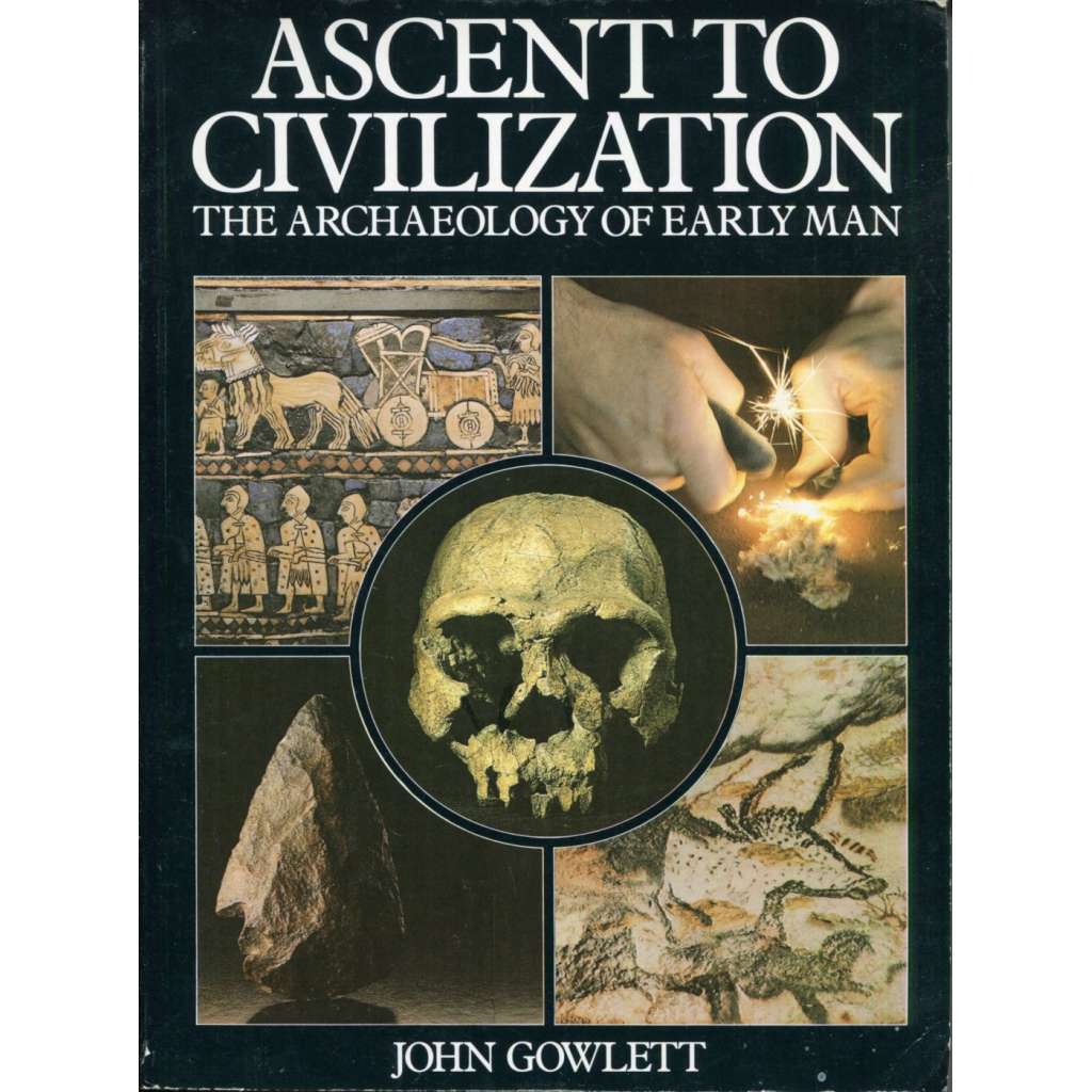 Ascent to Civilization. The Archeology of Early Man [Vzestup do civilizace; archeologie, pračlověk, evoluce člověka]