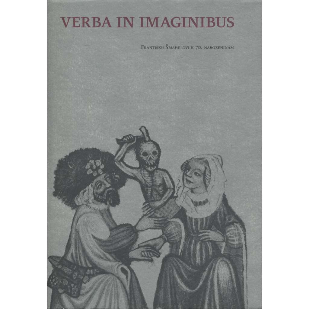 Verba in Imaginibus Františku Šmahelovi k 70. narozeninám (František Šmahel)