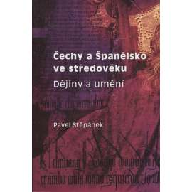 Čechy a Španělsko ve středověku: dějiny umění (podpis Pavel Štěpánek)