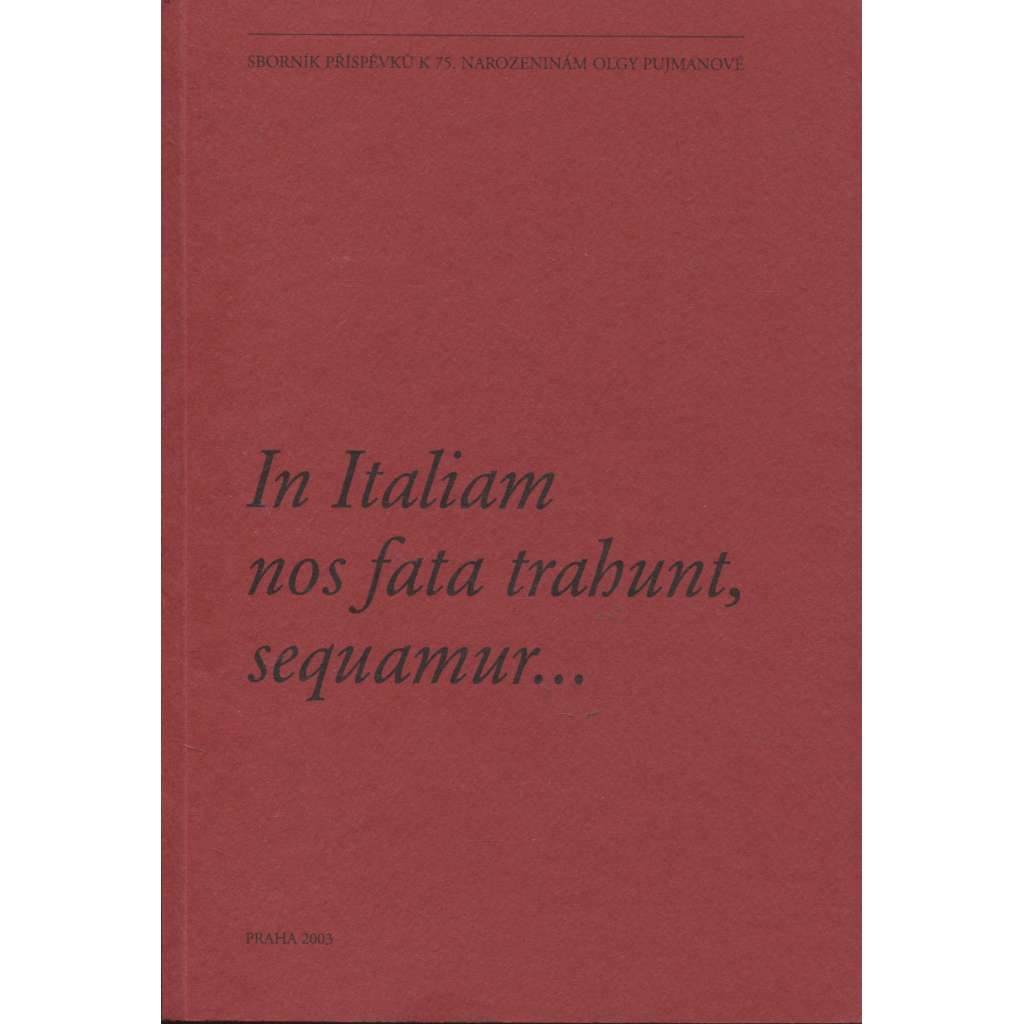 In Italiam nos fata trahunt, sequamur.. (Sborník Olga Pujmanová)
