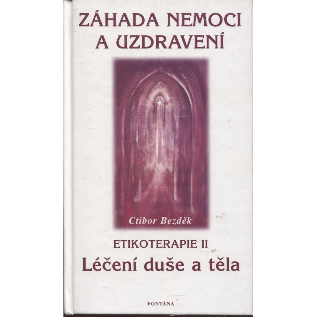 Záhada nemoci a uzdravení. Etikoterapie II.