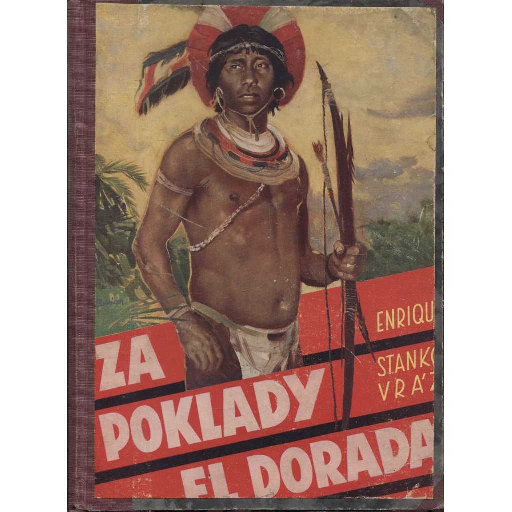 Za poklady El Dorada (Amerika) - obálka nalepena na desky - Zdeněk Burian. Napříč rovníkovou Amerikou