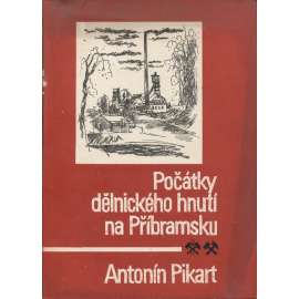 Počátky dělnického hnutí na Příbramsku (Příbram, Příbramsko)