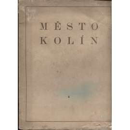 Město Kolín - Jeho vývoj dějinný, kulturní, obchodní a průmyslový (14 ilustrací Zdeněk Rykr) - pošk.