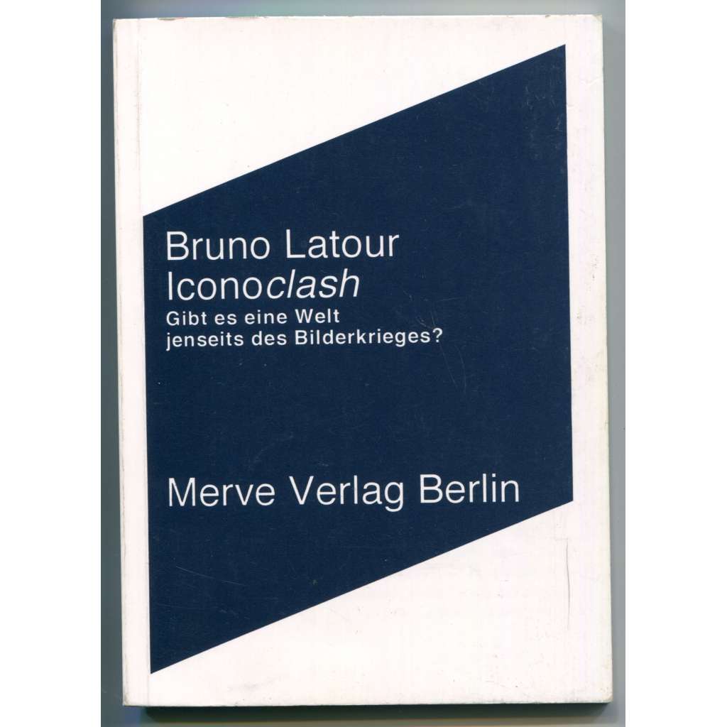 Iconoclash oder Gibt es eine Welt jenseits des Bilderkrieges? [Ikonoklasmus, obrazoborectví, dějiny umění, sociologie, kulturní antropologie]