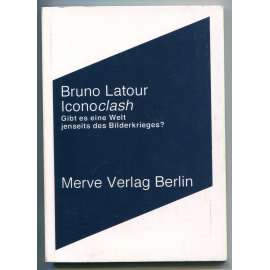 Iconoclash oder Gibt es eine Welt jenseits des Bilderkrieges? [Ikonoklasmus, obrazoborectví, dějiny umění, sociologie, kulturní antropologie]