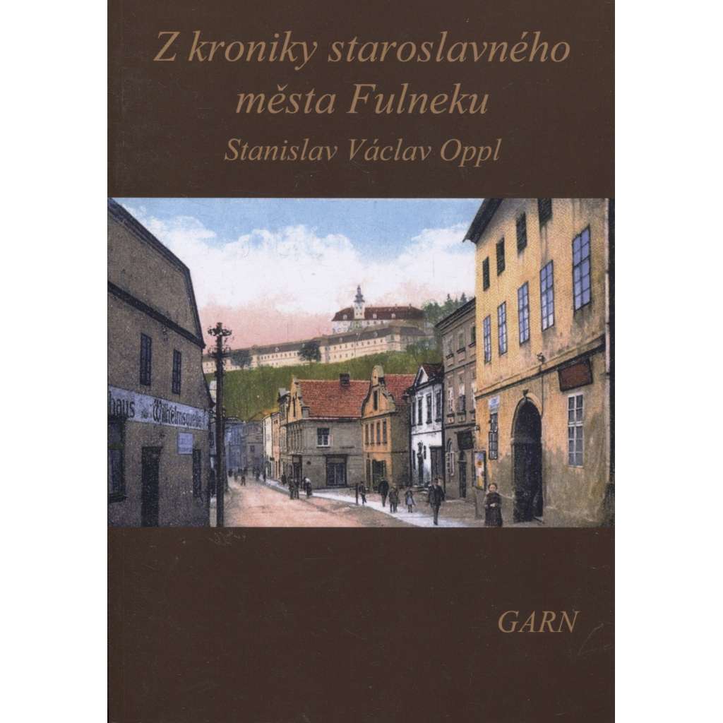 Z kroniky staroslavného města Fulneku (Nakladatelství Garn, 2016) - Fulnek