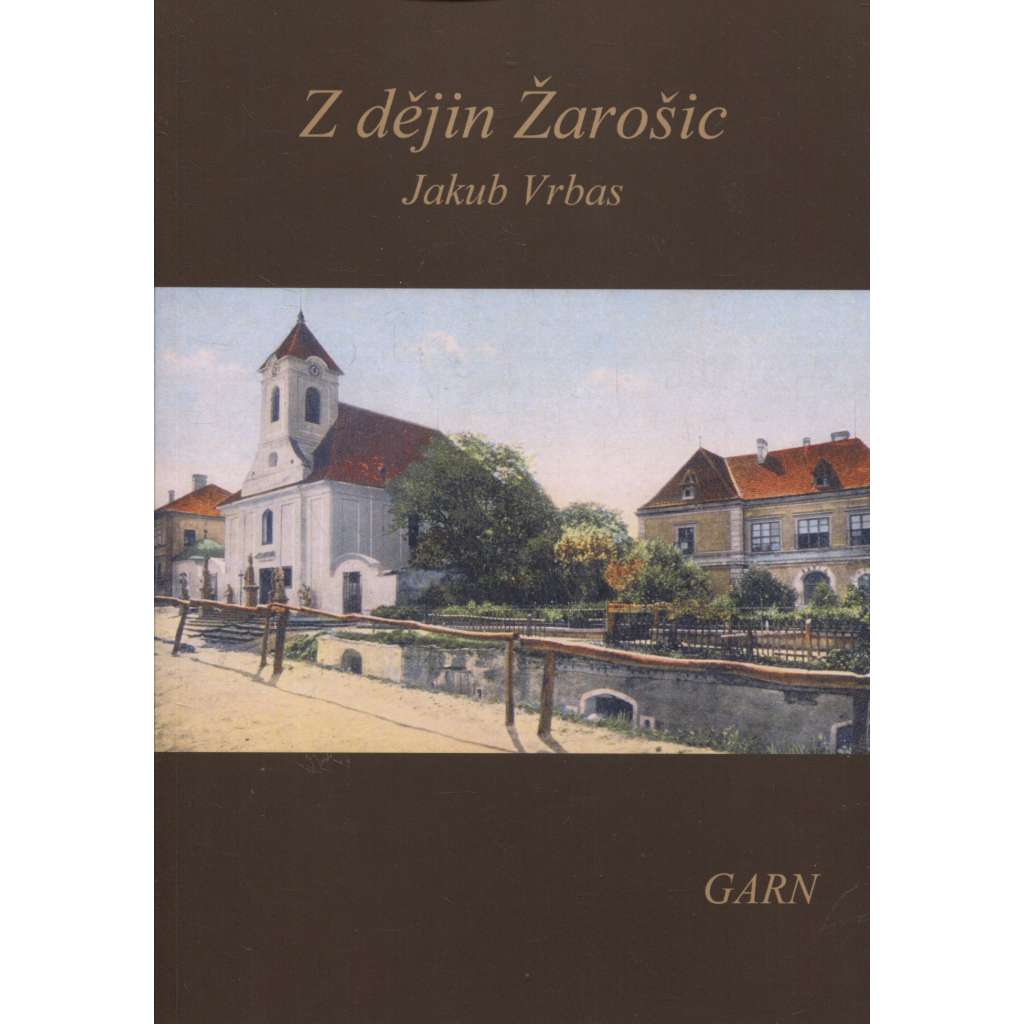 Z dějin Žarošic (Nakladatelství Garn, 2020 - Žarošice
