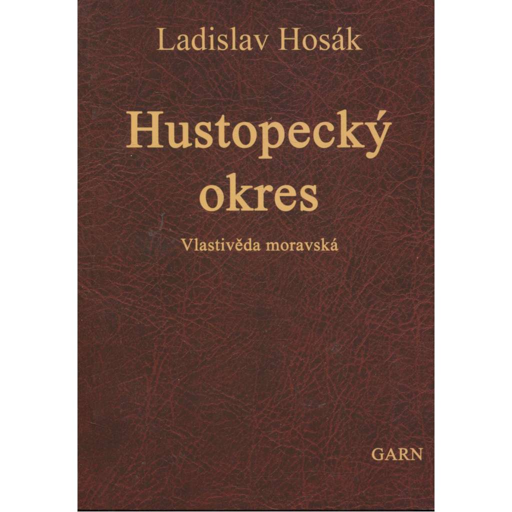 Hustopecký okres - Vlastivěda moravská (reedice) Hustopeče (Nakladatelství Garn, 2009)