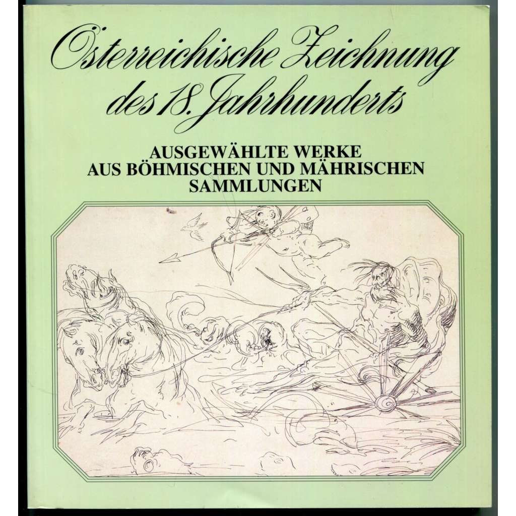 Österreichische Zeichnung des 18. Jahrhunderts: Ausgewählte Werke aus böhmischen und mährischen Sammlungen [dějiny umění, kresba, grafika, baroko, české a moravské sbírky]