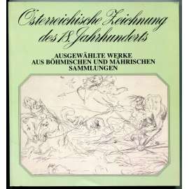 Österreichische Zeichnung des 18. Jahrhunderts: Ausgewählte Werke aus böhmischen und mährischen Sammlungen [dějiny umění, kresba, grafika, baroko, české a moravské sbírky]