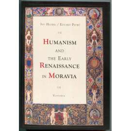 Humanism and the Early Renaissance in Moravia [Humanismus a raná renesance na Moravě; dějiny literatury 15.-16. století, humanistické společnosti, Morava, Markrabství moravské, Olomouc]