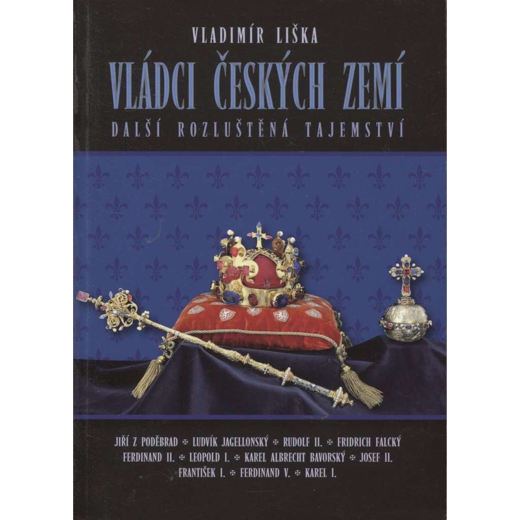 Vládci českých zemí 2. (Rudolf II., Fridrich Falcký, Ferdinand II., Jiří z Poděbrad, Josef II., Leopold I.) Další rozluštěná tajemství.