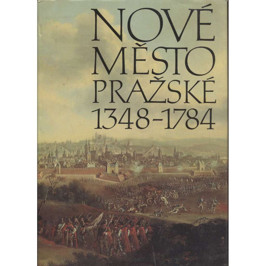 Nové Město pražské 1348-1784 - monografie k výstavě 650 letům od založení Nového Města pražského [Praha, stavební dějiny města]