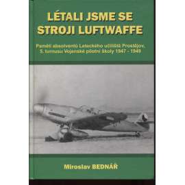 Létali jsme se stroji Luftwaffe [Obsah: letectvo, letadla, pilot, piloti - paměti absolventů Leteckého učiliště Prostějov, 5. turnusu Vojenské pilotní školy]