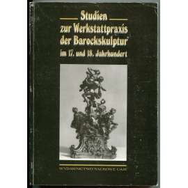 Studien zur Werkstattpraxis der Barockskulptur im 17. und 18. Jahrhundert [Dílny barokních sochařů 17. a 18. století; baroko, sochařství]