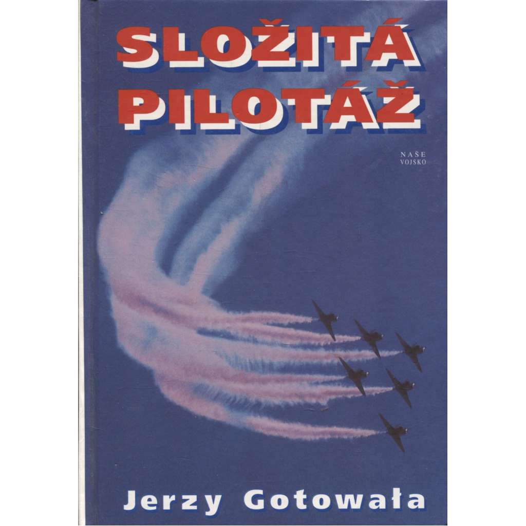 Složitá pilotáž. Taktika vzdušných bojů a bitev stíhacího letectva včera, dnes a zítra (letadla, letectví)