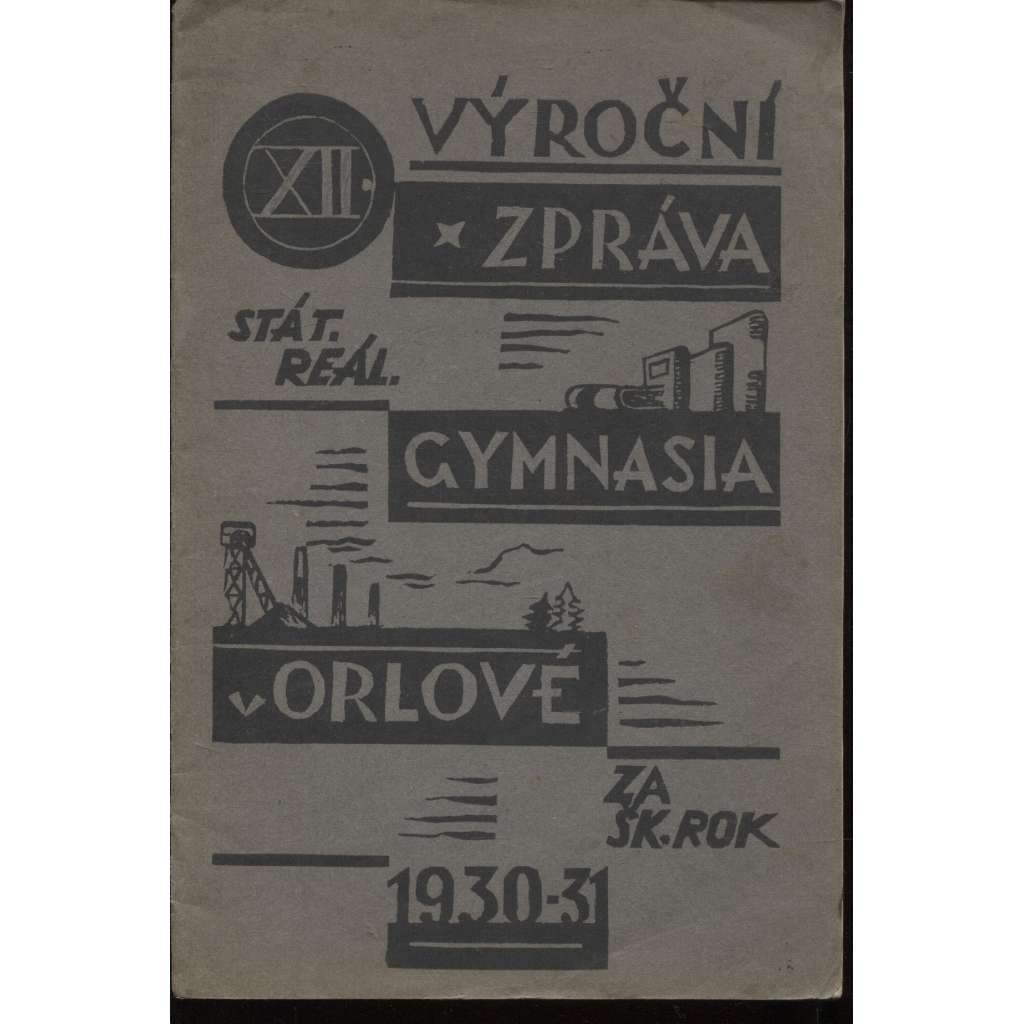 Dvanáctá výroční zpráva státního reálného gymnasia v Orlové za školní rok 1930-31 (Orlová)